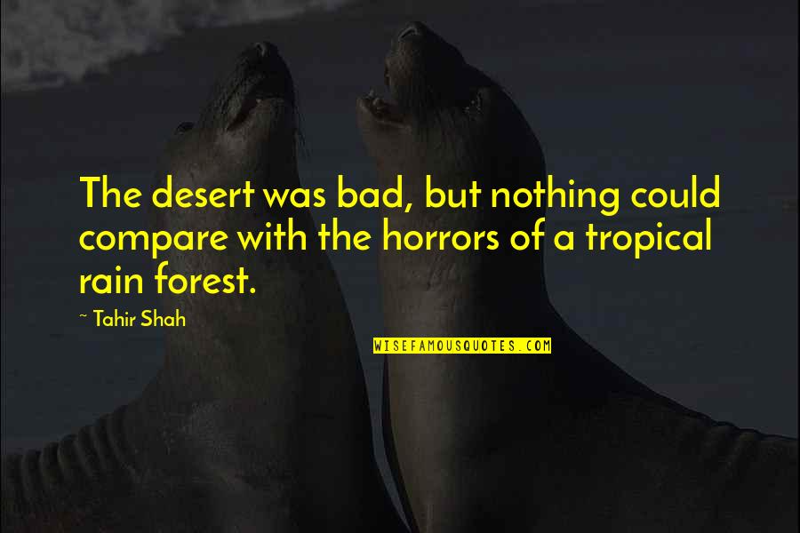 Bob Marley Life Quotes By Tahir Shah: The desert was bad, but nothing could compare