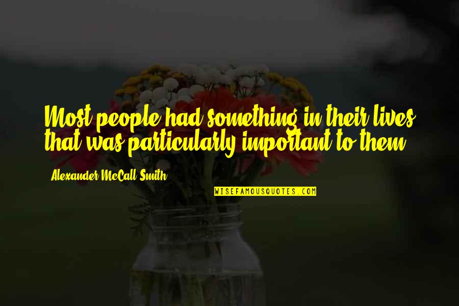 Bob Marley Most Famous Quote Quotes By Alexander McCall Smith: Most people had something in their lives that Bob Marley Most Famous Quote Quotes By Alexander McCall Smith: Most people had something in their lives that