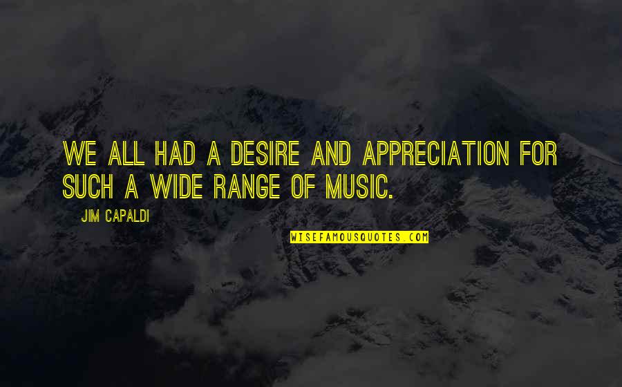 Bob Marley Most Famous Quote Quotes By Jim Capaldi: We all had a desire and appreciation for