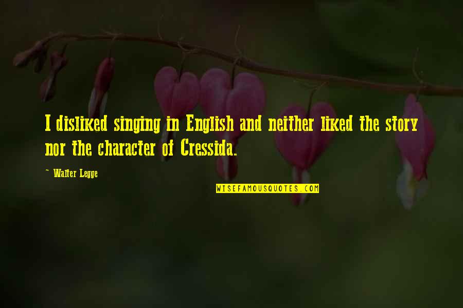 Bob Marley Most Famous Quote Quotes By Walter Legge: I disliked singing in English and neither liked Bob Marley Most Famous Quote Quotes By Walter Legge: I disliked singing in English and neither liked