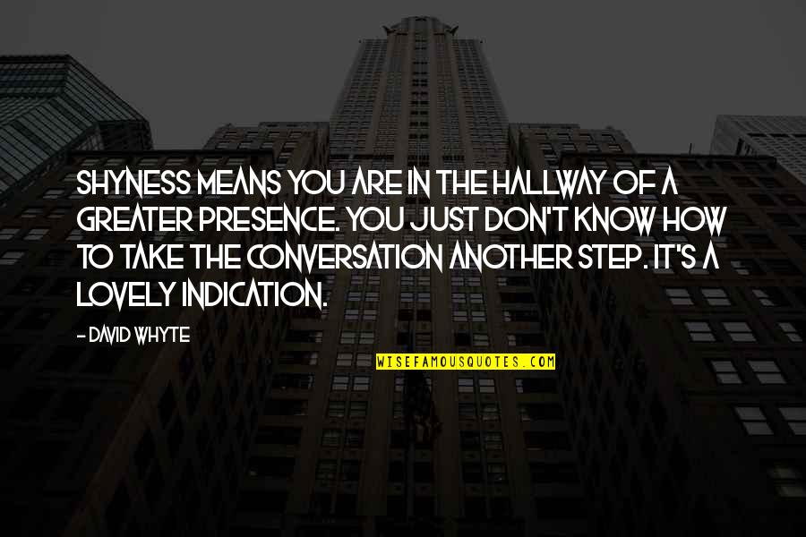 Bob Marley Picture Quotes By David Whyte: Shyness means you are in the hallway of Bob Marley Picture Quotes By David Whyte: Shyness means you are in the hallway of