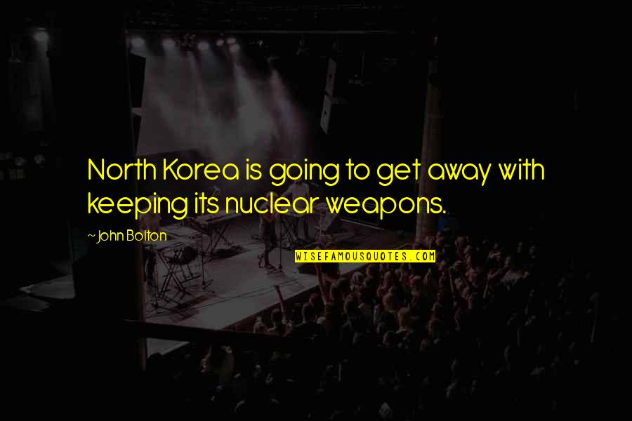 Bob Marley Positive Vibration Quotes By John Bolton: North Korea is going to get away with