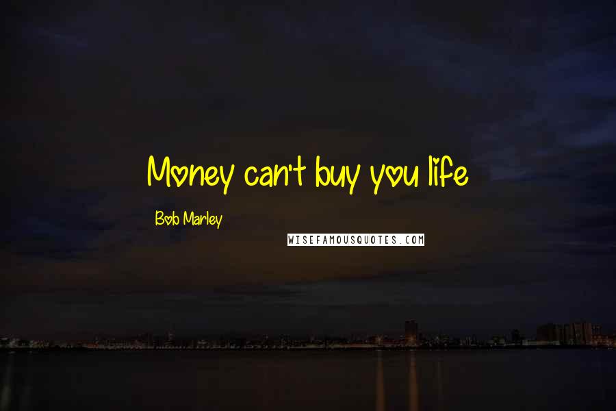 Bob Marley quotes: Money can't buy you life