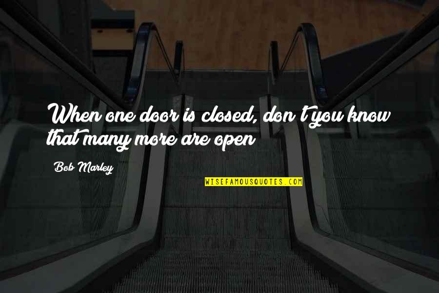 Bob Marley Quotes By Bob Marley: When one door is closed, don't you know