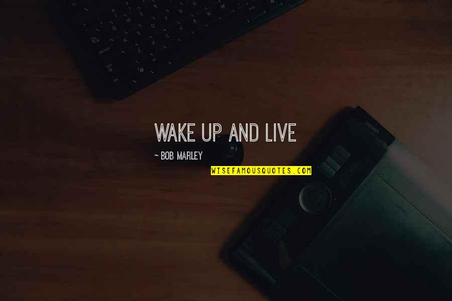 Bob Marley Quotes By Bob Marley: Wake up and live