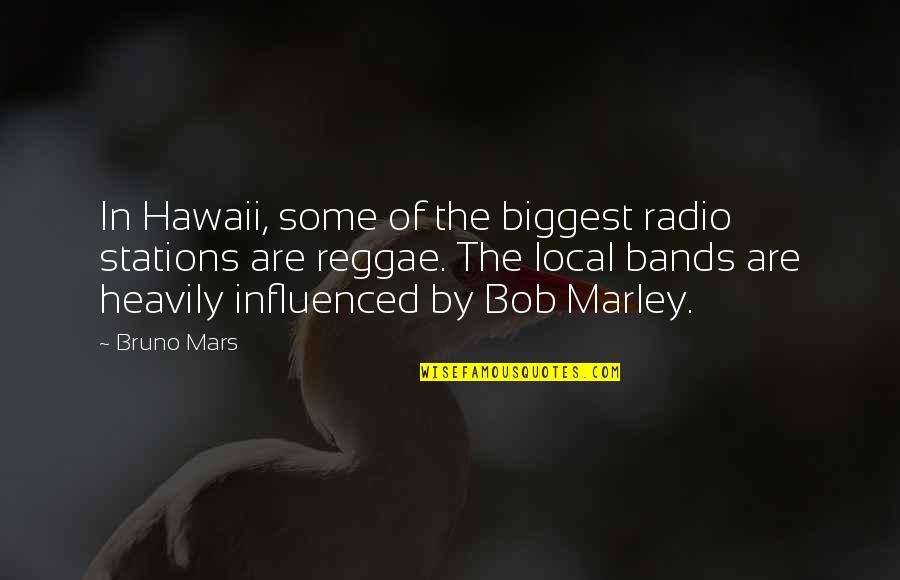 Bob Marley Quotes By Bruno Mars: In Hawaii, some of the biggest radio stations