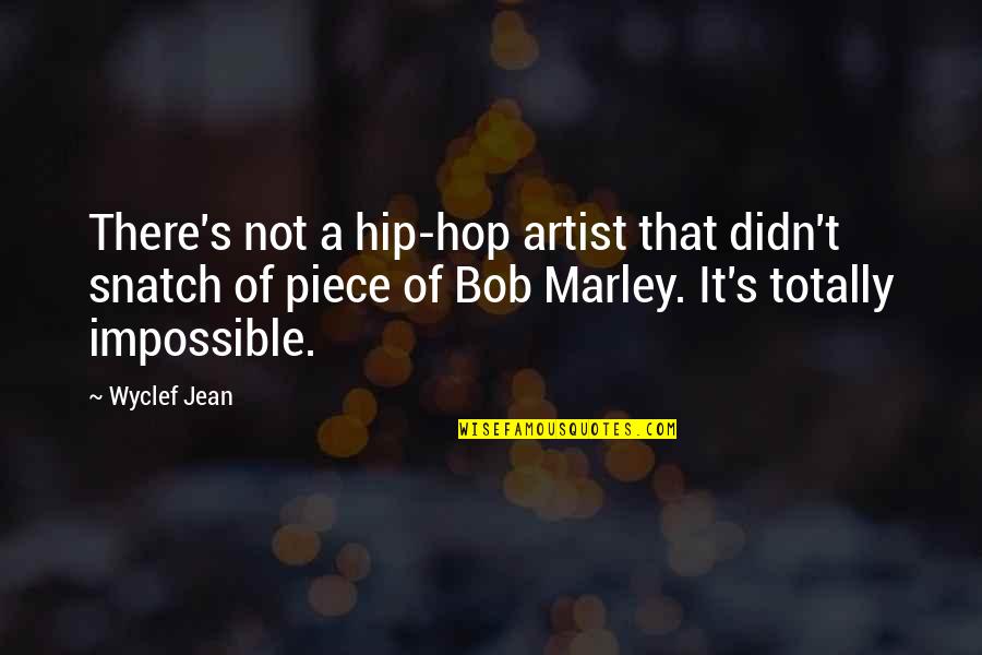 Bob Marley Quotes By Wyclef Jean: There's not a hip-hop artist that didn't snatch