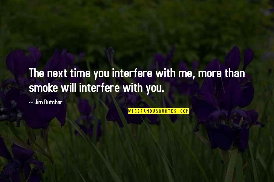 Bob Marley Redemption Song Quotes By Jim Butcher: The next time you interfere with me, more