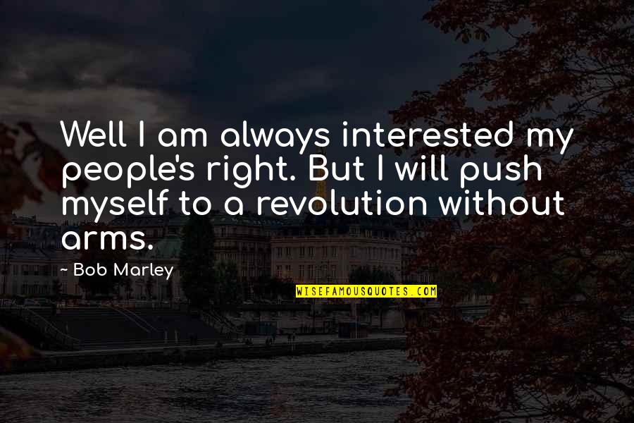 Bob Marley Revolution Quotes By Bob Marley: Well I am always interested my people's right.