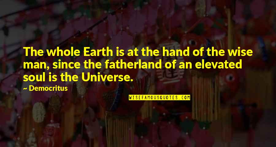 Bob Marley Worth It Quote Quotes By Democritus: The whole Earth is at the hand of
