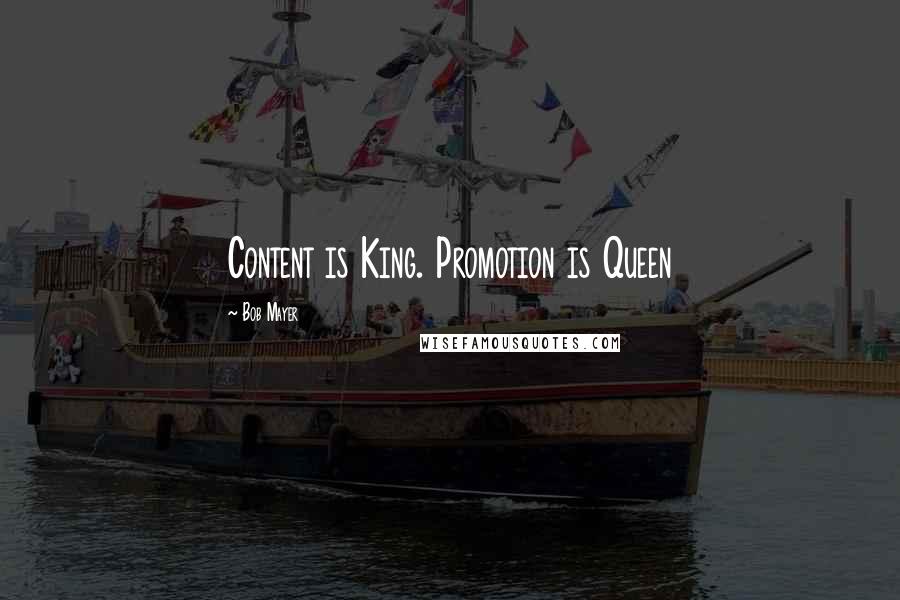 Bob Mayer quotes: Content is King. Promotion is Queen