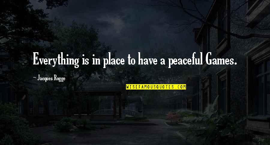 Bob Miglani Quotes By Jacques Rogge: Everything is in place to have a peaceful Bob Miglani Quotes By Jacques Rogge: Everything is in place to have a peaceful