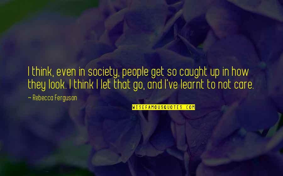 Bob Monkhouse Famous Quotes By Rebecca Ferguson: I think, even in society, people get so Bob Monkhouse Famous Quotes By Rebecca Ferguson: I think, even in society, people get so