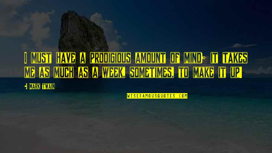 Bob Mould Quotes By Mark Twain: I must have a prodigious amount of mind; Bob Mould Quotes By Mark Twain: I must have a prodigious amount of mind;