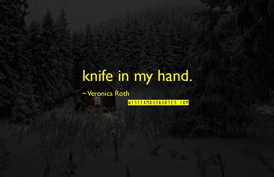 Bob Murphy Mets Quotes By Veronica Roth: knife in my hand.