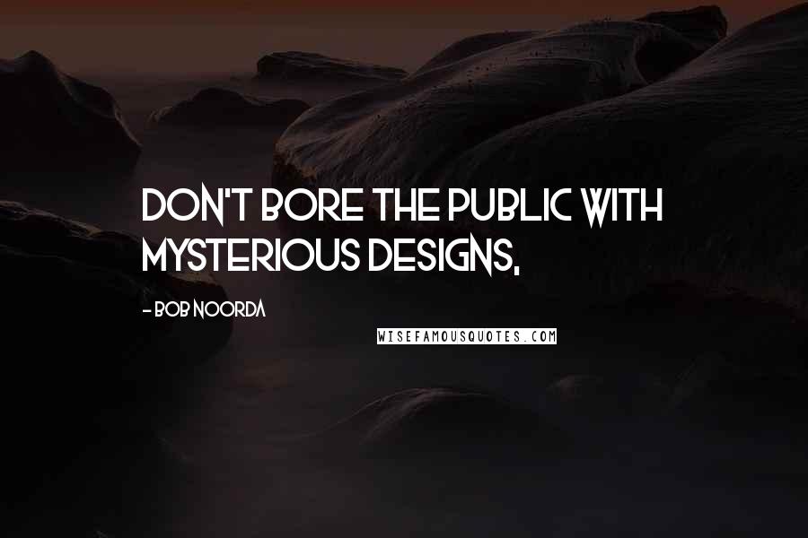Bob Noorda quotes: Don't bore the public with mysterious designs,