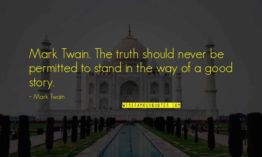 Bob Noyce Quotes By Mark Twain: Mark Twain. The truth should never be permitted