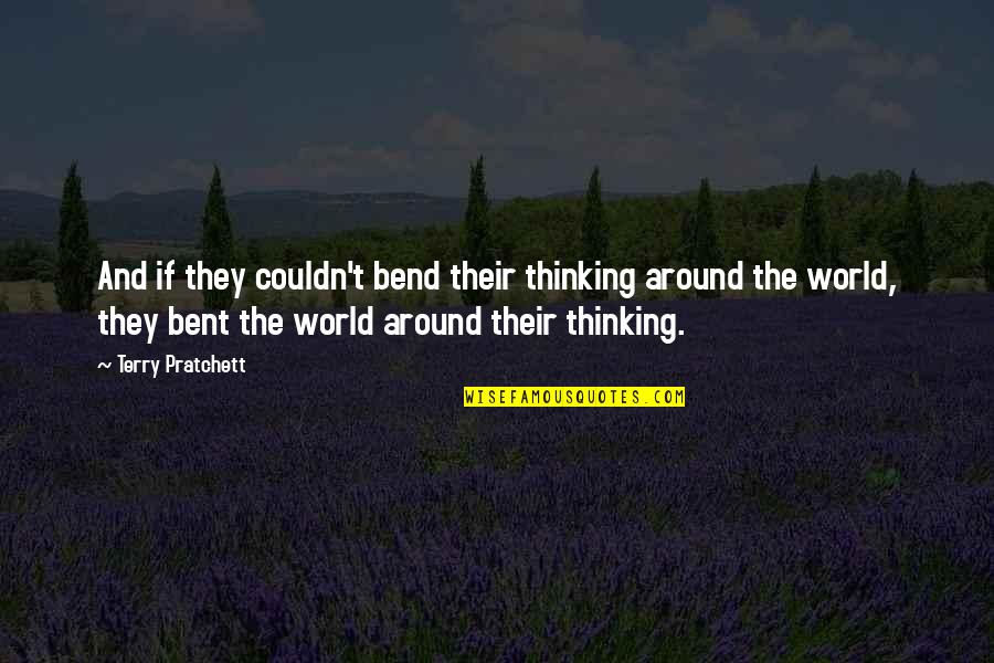 Bob Parson Quotes By Terry Pratchett: And if they couldn't bend their thinking around