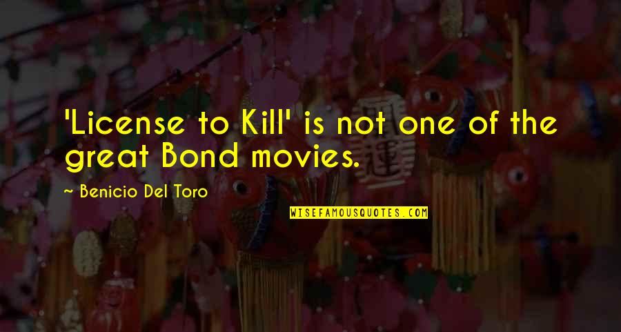 Bob Paulson Quotes By Benicio Del Toro: 'License to Kill' is not one of the