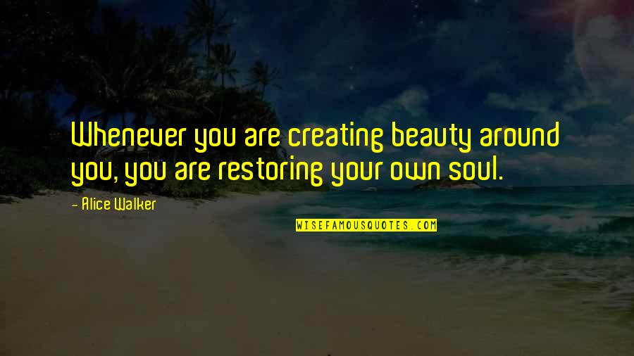 Bob Pressler Quotes By Alice Walker: Whenever you are creating beauty around you, you