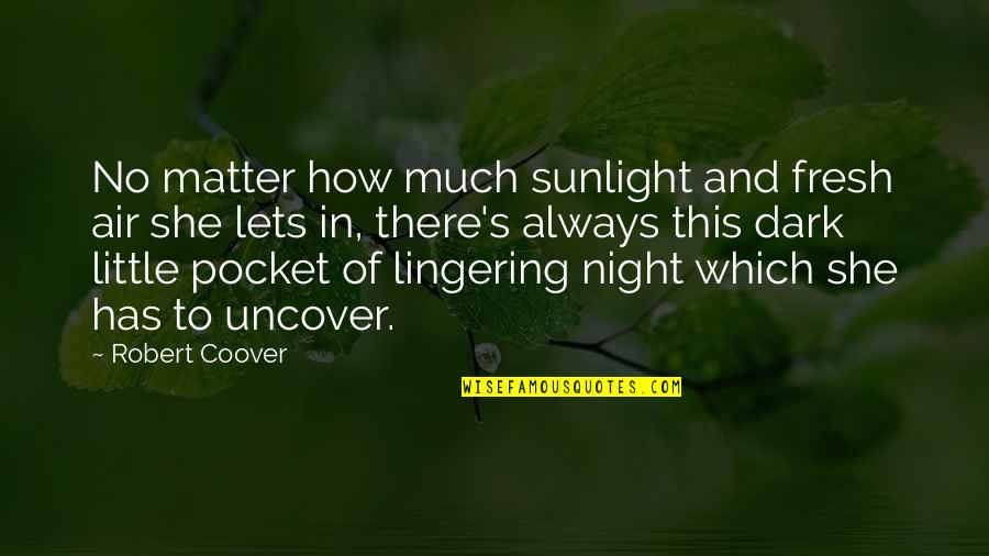 Bob Riley Quotes By Robert Coover: No matter how much sunlight and fresh air