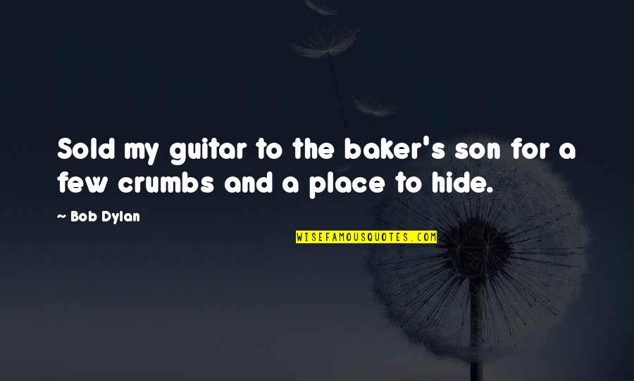 Bob Roll Quotes By Bob Dylan: Sold my guitar to the baker's son for