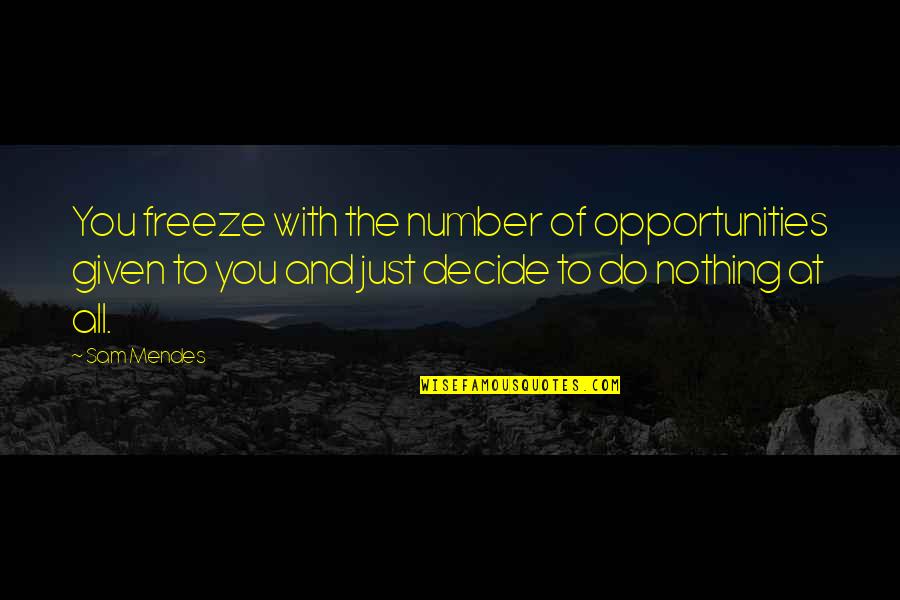 Bob Ross Alaska Quotes By Sam Mendes: You freeze with the number of opportunities given