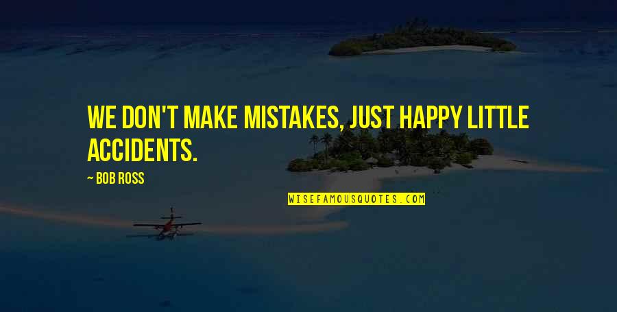 Bob Ross Inspirational Quotes By Bob Ross: We don't make mistakes, just happy little accidents.