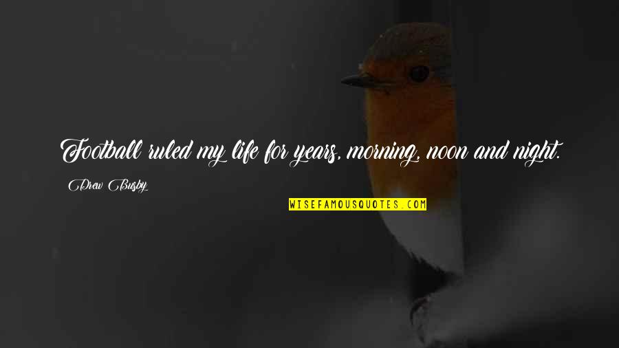 Bob Ross Joy Of Painting Quotes By Drew Busby: Football ruled my life for years, morning, noon