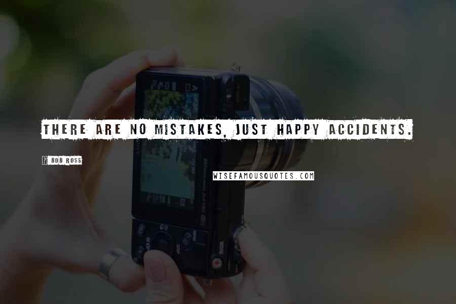 Bob Ross quotes: There are no mistakes, just happy accidents.