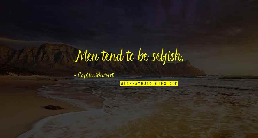 Bob Ross Wholesome Quotes By Caprice Bourret: Men tend to be selfish. Bob Ross Wholesome Quotes By Caprice Bourret: Men tend to be selfish.