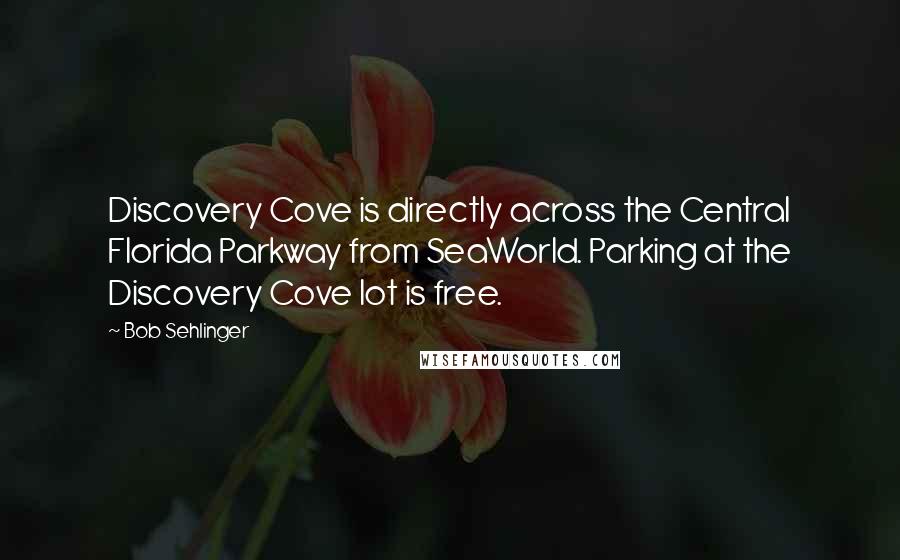 Bob Sehlinger quotes: Discovery Cove is directly across the Central Florida Parkway from SeaWorld. Parking at the Discovery Cove lot is free. Bob Sehlinger quotes: Discovery Cove is directly across the Central Florida Parkway from SeaWorld. Parking at the Discovery Cove lot is free.