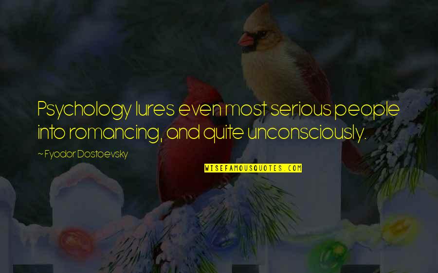 Bob Simon Quotes By Fyodor Dostoevsky: Psychology lures even most serious people into romancing,