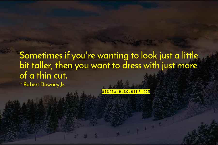 Bob Starkey Quotes By Robert Downey Jr.: Sometimes if you're wanting to look just a