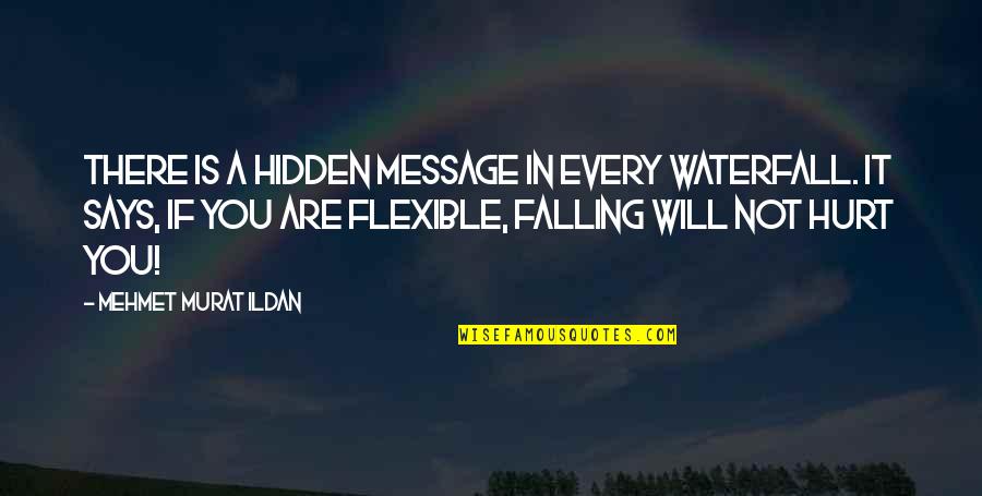 Bob Stookey Quotes By Mehmet Murat Ildan: There is a hidden message in every waterfall.