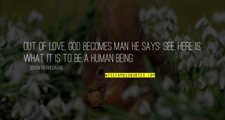 Bob Stoops Funny Quotes By Soren Kierkegaard: Out of love, God becomes man. He says:
