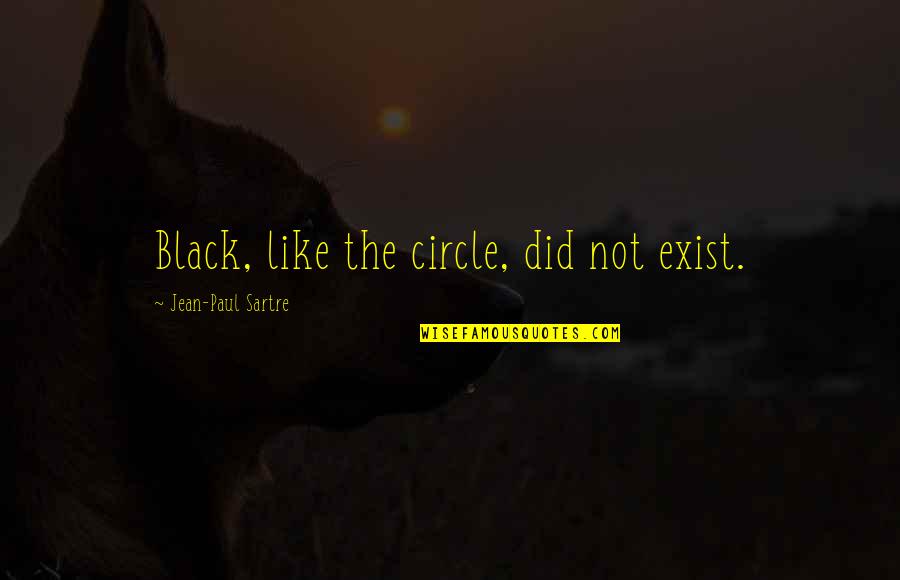 Bob The Titan Quotes By Jean-Paul Sartre: Black, like the circle, did not exist.