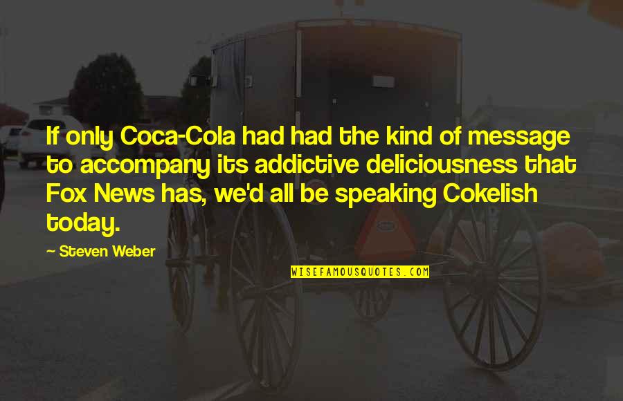 Bob Thurber Quotes By Steven Weber: If only Coca-Cola had had the kind of