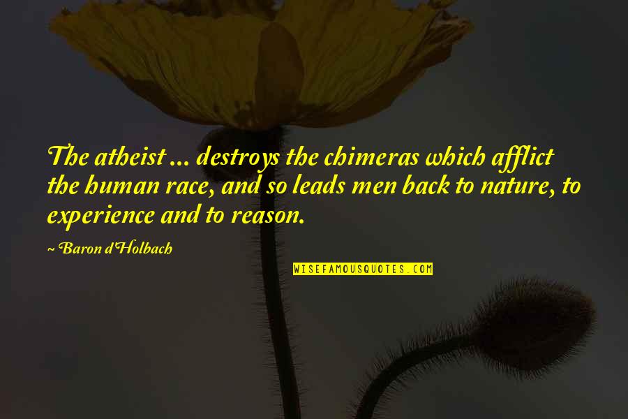 Bob Ufer Quotes By Baron D'Holbach: The atheist ... destroys the chimeras which afflict