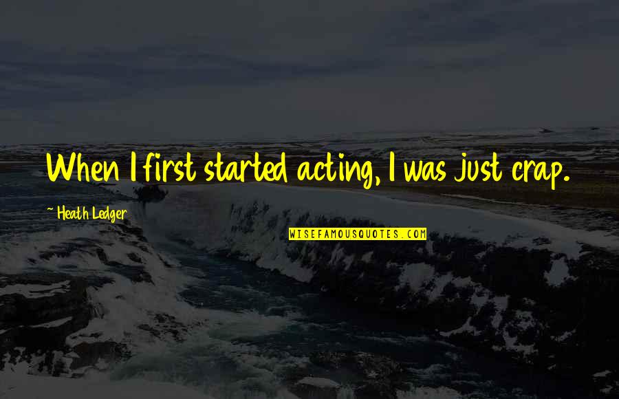 Bob Valenz Quotes By Heath Ledger: When I first started acting, I was just