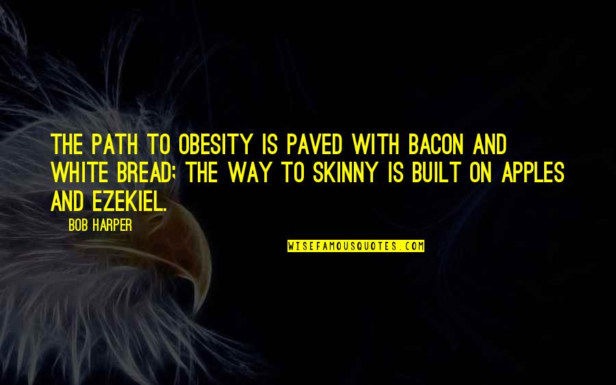 Bob White Quotes By Bob Harper: The path to obesity is paved with bacon Bob White Quotes By Bob Harper: The path to obesity is paved with bacon