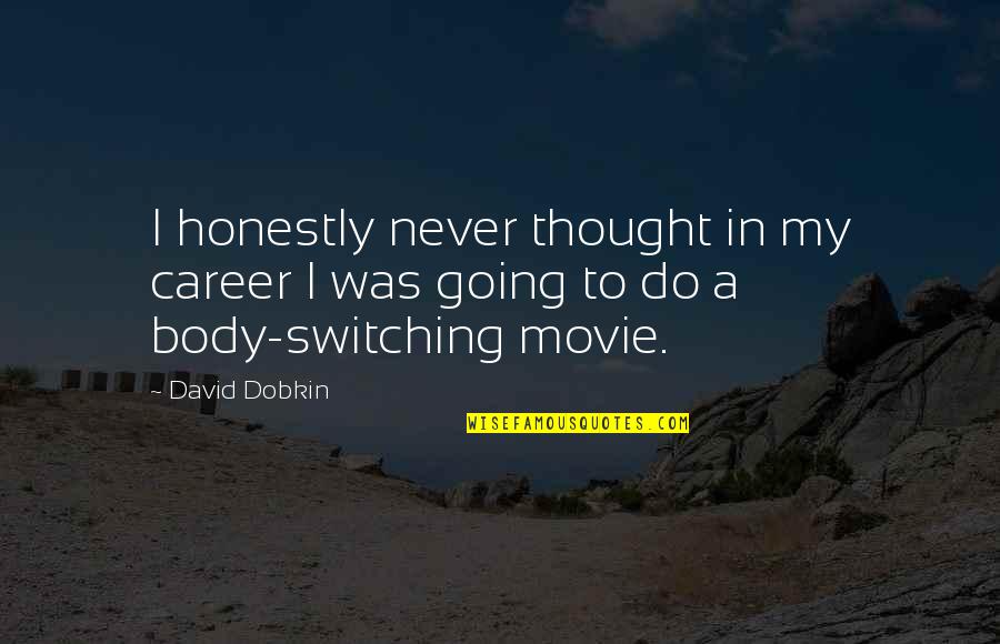 Bob Widlar Quotes By David Dobkin: I honestly never thought in my career I