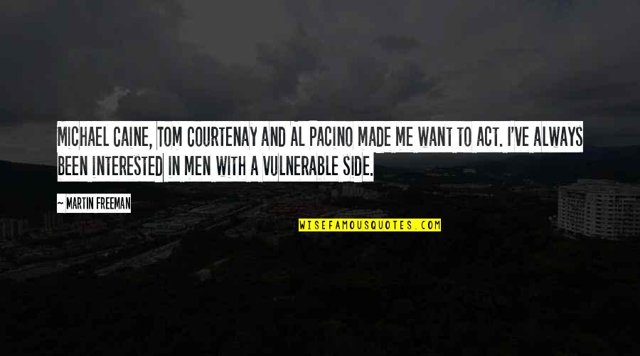 Bob Widlar Quotes By Martin Freeman: Michael Caine, Tom Courtenay and Al Pacino made Bob Widlar Quotes By Martin Freeman: Michael Caine, Tom Courtenay and Al Pacino made