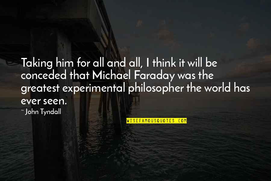 Bob Wieland Quotes By John Tyndall: Taking him for all and all, I think