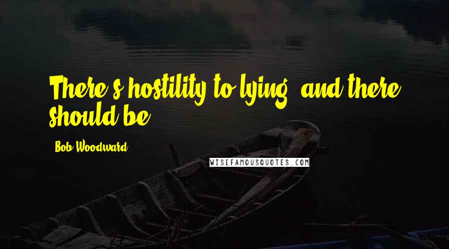 Bob Woodward quotes: There's hostility to lying, and there should be.