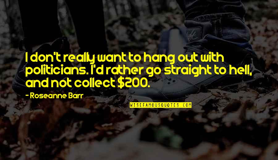 Boback Chicago Quotes By Roseanne Barr: I don't really want to hang out with