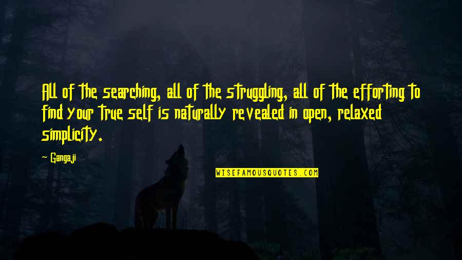 Bobagem Drama Quotes By Gangaji: All of the searching, all of the struggling,