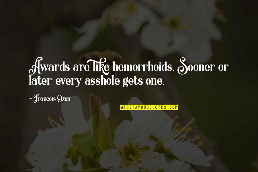 Bobagens Sinonimo Quotes By Francois Ozon: Awards are like hemorrhoids. Sooner or later every