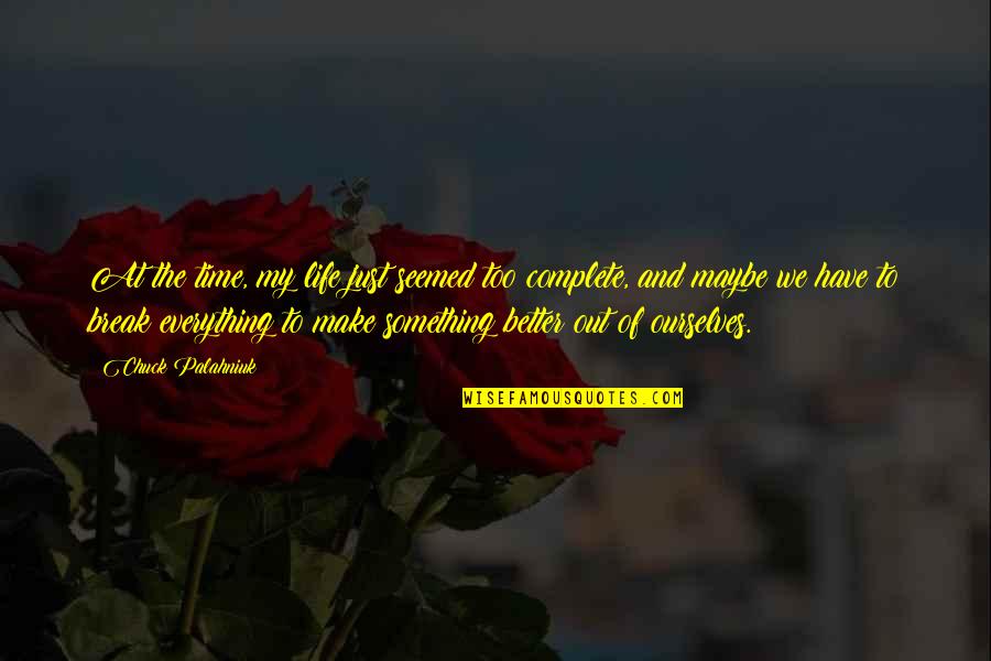 Bobaks Chicago Quotes By Chuck Palahniuk: At the time, my life just seemed too Bobaks Chicago Quotes By Chuck Palahniuk: At the time, my life just seemed too