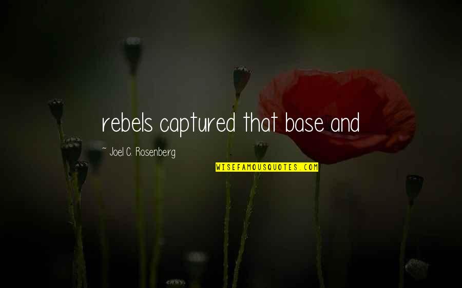 Bobaloompia Quotes By Joel C. Rosenberg: rebels captured that base and Bobaloompia Quotes By Joel C. Rosenberg: rebels captured that base and